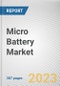 Micro Battery Market By Type, By Battery Type, By Application: Global Opportunity Analysis and Industry Forecast, 2023-2032 - Product Image