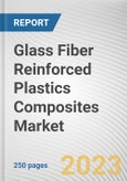 Glass Fiber Reinforced Plastics, By Process, By End Use Industry: Global Opportunity Analysis and Industry Forecast, 2023-2032- Product Image