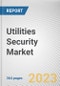 Utilities Security Market By Security Type, By Deployment Mode, By End User: Global Opportunity Analysis and Industry Forecast, 2023-2032 - Product Image