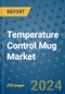 Temperature Control Mug Market - Global Industry Analysis, Size, Share, Growth, Trends, and Forecast 2031 - By Product, Technology, Grade, Application, End-user, Region: (North America, Europe, Asia Pacific, Latin America and Middle East and Africa) - Product Image