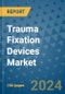 Trauma Fixation Devices Market - Global Industry Analysis, Size, Share, Growth, Trends, and Forecast 2031 - By Product, Technology, Grade, Application, End-user, Region: (North America, Europe, Asia Pacific, Latin America and Middle East and Africa) - Product Image