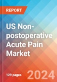 US Non-postoperative Acute Pain - Market Insights, Epidemiology, and Market Forecast - 2032- Product Image