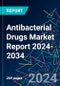 Antibacterial Drugs Market Report 2024-2034 - Product Image