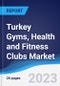 Turkey Gyms, Health and Fitness Clubs Market to 2027 - Product Image