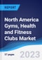 North America Gyms, Health and Fitness Clubs Market to 2027 - Product Thumbnail Image