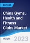 China Gyms, Health and Fitness Clubs Market to 2027 - Product Image