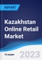 Kazakhstan Online Retail Market to 2027 - Product Image
