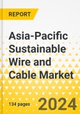 Asia-Pacific Sustainable Wire and Cable Market: Analysis and Forecast, 2023-2032- Product Image