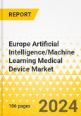 Europe Artificial Intelligence/Machine Learning Medical Device Market: Analysis and Forecast, 2022-2032- Product Image