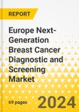 Europe Next-Generation Breast Cancer Diagnostic and Screening Market: Analysis and Forecast, 2023-2032- Product Image