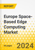 Europe Space-Based Edge Computing Market: Analysis and Forecast, 2023-2033- Product Image