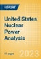 United States Nuclear Power Analysis - Market Outlook to 2035, Update 2023 - Product Thumbnail Image