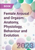 Female Arousal and Orgasm: Anatomy, Physiology, Behaviour and Evolution- Product Image