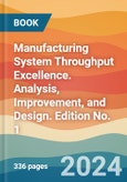 Manufacturing System Throughput Excellence. Analysis, Improvement, and Design. Edition No. 1- Product Image