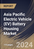 Asia Pacific Electric Vehicle (EV) Battery Housing Market Size, Share & Trends Analysis Report By Vehicle Type (Passenger Car and Commercial Car), By Material (Aluminium, Steel and Others (Carbon Fibre & Carbon Glass)), By Country and Growth Forecast, 2023 - 2030- Product Image