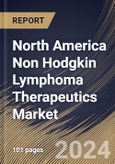 North America Non Hodgkin Lymphoma Therapeutics Market Size, Share & Trends Analysis Report By Cell Type (B-Cell Lymphoma and T-Cell Lymphoma), By Therapy Type (Radiation Therapy, Chemotherapy, Targeted Therapy, and Others), By Country and Growth Forecast, 2023 - 2030- Product Image