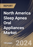 North America Sleep Apnea Oral Appliances Market Size, Share & Trends Analysis Report By Gender (Male and Female), By Product, By Age Group, By Distribution Channel, By Purchase Type, By End User, By Country and Growth Forecast, 2023 - 2030- Product Image