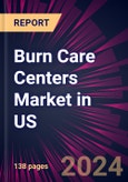 Burn Care Centers Market in US 2024-2028- Product Image