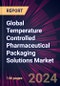 Global Temperature Controlled Pharmaceutical Packaging Solutions Market 2024-2028 - Product Thumbnail Image