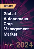 Global Autonomous Crop Management Market 2024-2028- Product Image