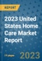 2023 United States Home Care Market Report - Product Thumbnail Image