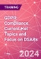 GDPR: Compliance, Current Hot Topics and Focus on DSARs Training Course (November 5, 2024) - Product Image
