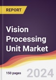 Vision Processing Unit Market Report: Trends, Forecast and Competitive Analysis to 2030- Product Image