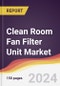 Clean Room Fan Filter Unit Market Report: Trends, Forecast and Competitive Analysis to 2030 - Product Image