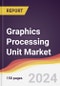 Graphics Processing Unit (GPU) Market Report: Trends, Forecast and Competitive Analysis to 2030 - Product Thumbnail Image