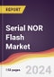 Serial (SPI) NOR Flash Market Report: Trends, Forecast and Competitive Analysis to 2030 - Product Image