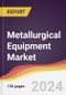 Metallurgical Equipment Market Report: Trends, Forecast and Competitive Analysis to 2030 - Product Thumbnail Image