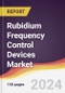 Rubidium Frequency Control Devices (RbXOs) Market Report: Trends, Forecast and Competitive Analysis to 2030 - Product Thumbnail Image