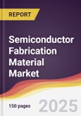 Semiconductor Fabrication Material Market Report: Trends, Forecast and Competitive Analysis to 2031- Product Image
