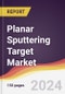 Planar Sputtering Target Market Report: Trends, Forecast and Competitive Analysis to 2030 - Product Thumbnail Image