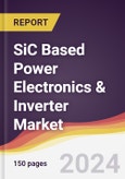 SiC Based Power Electronics & Inverter Market Report: Trends, Forecast and Competitive Analysis to 2030- Product Image
