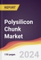 Polysilicon Chunk Market Report: Trends, Forecast and Competitive Analysis to 2030 - Product Thumbnail Image