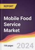 Mobile Food Service Market Report: Trends, Forecast and Competitive Analysis to 2030- Product Image