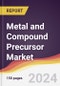 Metal and Compound Precursor Market Report: Trends, Forecast and Competitive Analysis to 2030 - Product Thumbnail Image