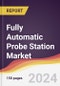 Fully Automatic Probe Station Market Report: Trends, Forecast and Competitive Analysis to 2030 - Product Thumbnail Image