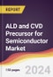 ALD and CVD Precursor for Semiconductor Market Report: Trends, Forecast and Competitive Analysis to 2030 - Product Image