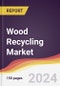Wood Recycling Market Report: Trends, Forecast and Competitive Analysis to 2030 - Product Thumbnail Image