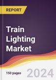 Train Lighting Market Report: Trends, Forecast and Competitive Analysis to 2030- Product Image