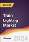 Train Lighting Market Report: Trends, Forecast and Competitive Analysis to 2030 - Product Thumbnail Image