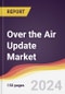 Over the Air Update Market Report: Trends, Forecast and Competitive Analysis to 2030 - Product Image