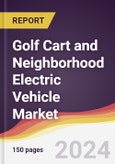 Golf Cart and Neighborhood Electric Vehicle Market Report: Trends, Forecast and Competitive Analysis to 2030- Product Image
