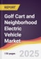 Golf Cart and Neighborhood Electric Vehicle Market Report: Trends, Forecast and Competitive Analysis to 2031 - Product Image