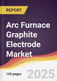 Arc Furnace Graphite Electrode Market Report: Trends, Forecast and Competitive Analysis to 2030- Product Image