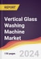 Vertical Glass Washing Machine Market Report: Trends, Forecast and Competitive Analysis to 2030 - Product Thumbnail Image
