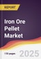 Iron Ore Pellet Market Report: Trends, Forecast and Competitive Analysis to 2030 - Product Thumbnail Image