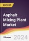 Asphalt Mixing Plant Market Report: Trends, Forecast and Competitive Analysis to 2030 - Product Image
